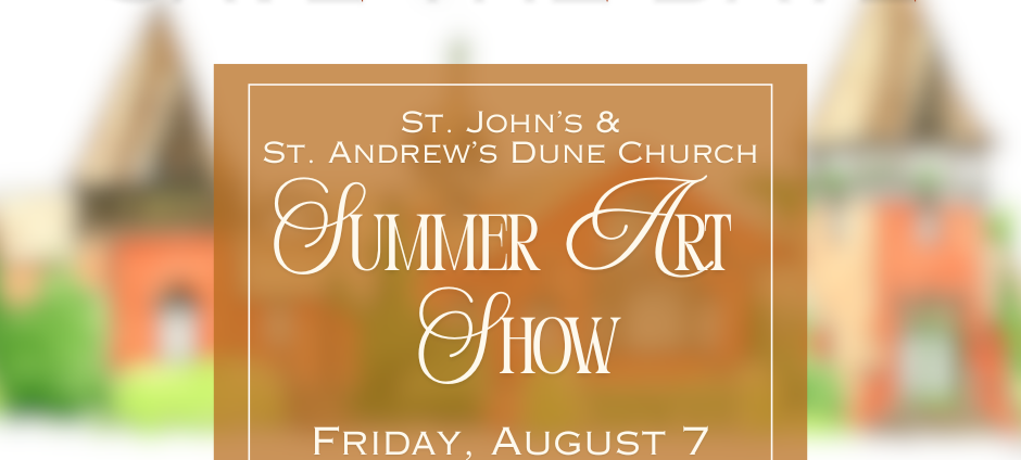 2026 St. John's and St. Andrew's Summer Art Show Save the Date for Friday, August 7