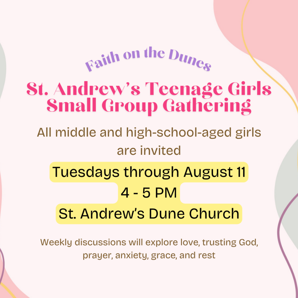 St. Andrew's Dune Church hosting a weekly summer small group gathering for teenage girls in Southampton, NY to discuss love, trusting God, prayer, anxiety, grace and rest every Tuesday from 4 - 5 PM through August 11, 2026